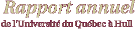 Rapport annuel de l'Universit&eacute; du Qu&eacute;bec &agrave; Hull